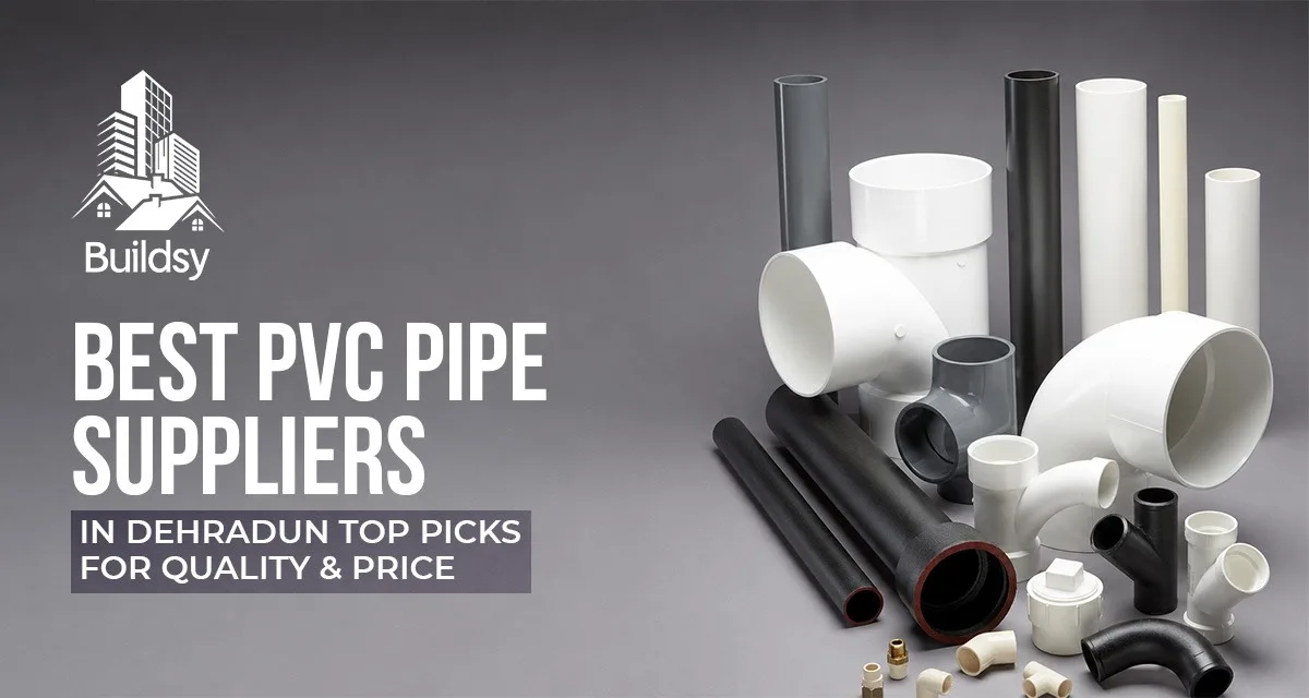 Best PVC Pipe Suppliers in Dehradun: Top Picks for Quality & Price