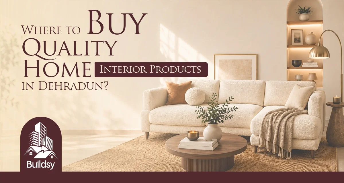 Where to Buy Quality Home Interior Products in Dehradun?